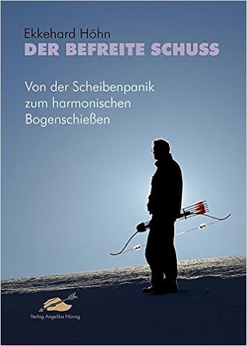 Der Befreite Schuss Von Der Scheibenpanik Zum Harmonischen Bogenschiessen Amazon De Hohn Ekkehard Bucher