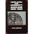Court, Kirk and Community: Scotland 1470-1625 (New History of Scotland)