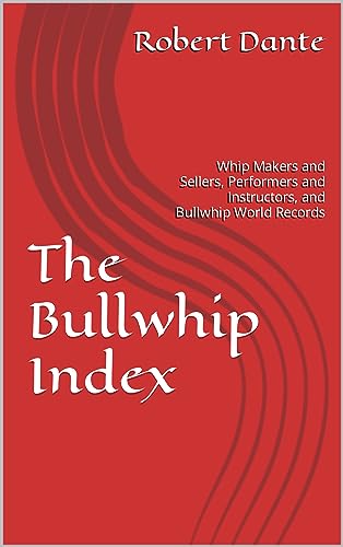 The Bullwhip Index: Whip Makers and Sellers, Performers and Instructors, and Bullwhip World Records