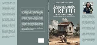 Livro Desvendando FREUD O IMPACTO PROFUNDO DO ABANDONO E ABUSO NA INFÂNCIA