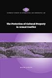 Image de The Protection of Cultural Property in Armed Conflict (Cambridge Studies in International and Comparative Law)