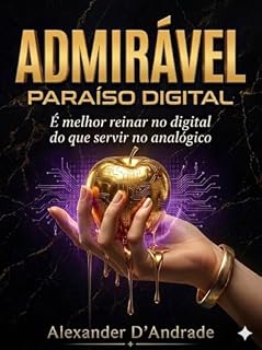 Livro ADMIRÁVEL PARAÍSO DIGITAL: É melhor reinar no digital do que servir no analógico