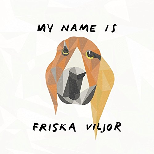 Friska Viljor - My Name Is Friska Viljor - Zortam Music