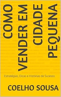 Livro Como Vender em Cidade Pequena: Estratégias, Dicas e Histórias de Sucesso