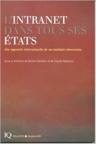 L'intranet dans tout ses états : Une approche interculturelle de ses multiples dimensions, by Michel Germain Claude Malaison L'intranet dans tout ses états : Une approche interculturelle de ses multiples dimensions, by Michel Germain Claude Malaison
