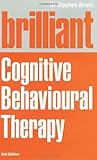 Brilliant Cognitive Behavioural Therapy: How to Use CBT to Improve Your Mind and Your Life (Brilliant Lifeskills)