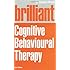 Brilliant Cognitive Behavioural Therapy: How to Use CBT to Improve Your Mind and Your Life (Brilliant Lifeskills)
