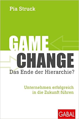 Game Change Das Ende Der Hierarchie Unternehmen Erfolgreich In Die Struck Pia Amazon De Bucher