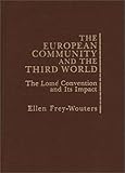 The European Community and the Third World : The Lome Convention and Its Impact, Frey-Wouters, Ellen, 0275904849