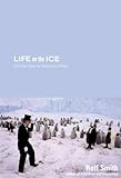 Front cover for the book Life on the Ice: No One Goes to Antarctica Alone by Roff Smith