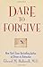 Dare To Forgive - Book by Edward (Ned) Hallowell