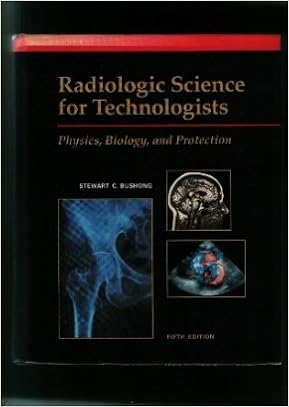 Radiologic Science For Technologists Physics Biology And Protection Bushong Stewart C 9780801664557 Amazon Com Books