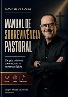 Livro MANUAL DE SOBREVIVÊNCIA PASTORAL: Um guia prático de consulta para os momentos difíceis