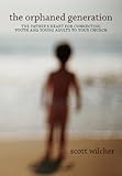 The Orphaned Generation: The Father's Heart for Connecting Youth and Young Adults to Your Church by Scott Wilcher, Ann R. Wilcher
