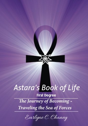 Birgit043 Pdf Astara S Book Of Life 1st Degree The Journey Of Becoming Traveling The Sea Of Forces Volume 1 By Earlyne Chaney
