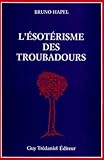 L'Esotérisme des troubadours (édition trilingue langue d'oc - italien - français) by