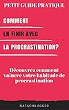 Image de Petit Guide Pratique - COMMENT EN FINIR AVEC LA PROCRASTINATION?: Découvrez comment vaincre votre habitude de procrastination (French Edition)