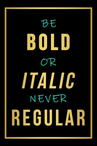 Be Bold or Italic Never Regular: Motivational Quote Journal-Inspirational Journals to Write In- Notebook College Blank Lined|Journal Gifts for Her & ... work|Diary for girls and women|6x9|120 Pages|