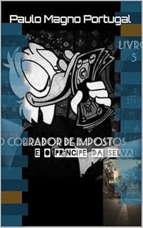Livro O COBRADOR DE IMPOSTOS: E O PRINCIPE DA SELVA (CRÔNICAS DE UM EX PRESIDIÁRIO Livro 1)