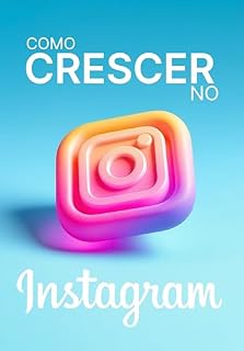 Livro Como crescer no Instagram: O Passo a Passo de como ganhar seguidores eficientemente