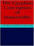 The Egyptian Conception of Immortality by George Andrew Reisner