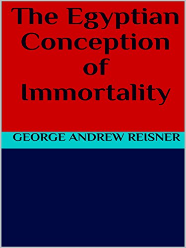 The Egyptian Conception of Immortality by George Andrew Reisner