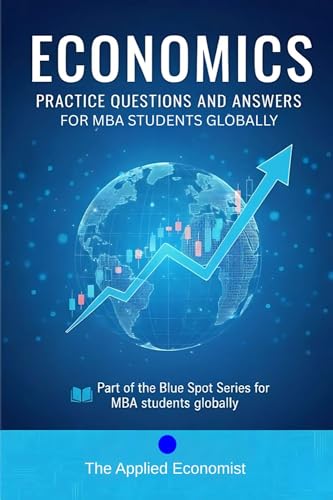 Economics Practice Questions And Answers for MBA Students: Part of the Blue Spot Series for MBA Students Globally (English Edition)