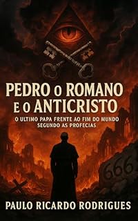 Livro Pedro o Romano e o Anticristo: O Último Papa Frente ao Fim do Mundo Segundo as Profecias