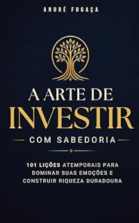 Livro A arte de investir com sabedoria: 101 lições atemporais para dominar suas emoções e construir riqueza duradoura