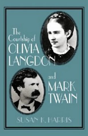 The Courtship of Olivia Langdon and Mark Twain (Cambridge Studies in American Literature and Culture by Susan K. Harris