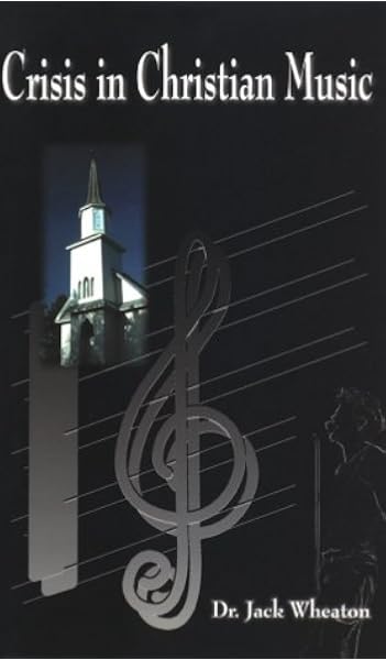 Crisis In Christian Music Wheaton Dr Jack 9781575580623 Amazon Com Books