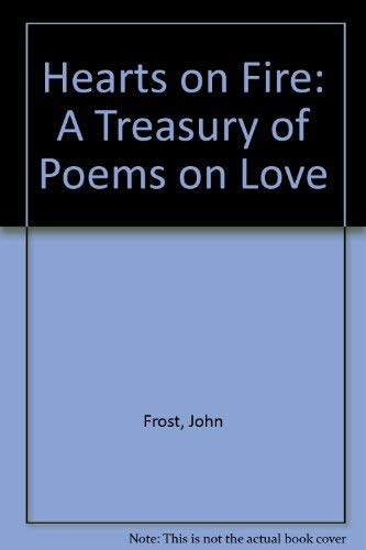 Hearts on Fire: A Treasury of Poems on Love by John Frost