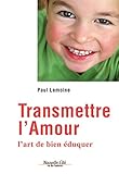 Transmettre l'amour: L'art de bien éduquer (Vie des hommes) (French Edition) by Paul Lemoine