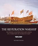 The Restoration Warship: The Design, Construction and Career of a Third Rate of Charles II's Navy by Richard Endsor