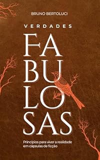 Livro VERDADES FABULOSAS: PRINCÍPIOS PARA VIVER A REALIDADE EM CÁPSULAS DE FICÇÃO.