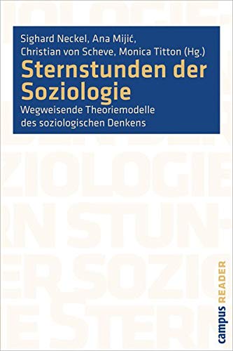 Sternstunden Der Soziologie Wegweisende Theoriemodelle Des Soziologischen Denkens Campus Reader Amazon De Neckel Sighard Mijic Ana Von Scheve Christian Titton Monica Bucher