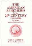 American Ephemeris for the 20th Century: 1900 to 2000 at Noon by 