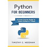 Python: For Beginners: A Crash Course Guide To Learn Python in 1 Week