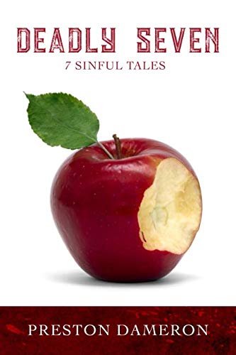 Deadly Seven: 7 Sinful Tales by Preston Dameron