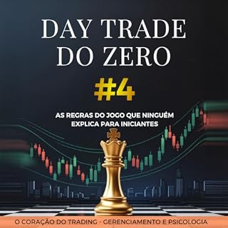 Livro Volume 4 — O Coração do Trading (Day Trade Do Zero - AS REGRAS DO JOGO QUE NINGUÉM EXPLICA PARA INICIANTES)