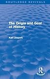 The Origin and Goal of History (Routledge Revivals)