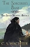 The Sorcerer's Bane (The Seven Words) by C. S. Wachter