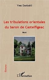 Les  tribulations orientales du baron de Castelfigeac