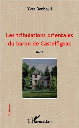Les  tribulations orientales du baron de Castelfigeac