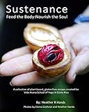 Sustenance Feed The Body:Nourish The Soul: A collection of plant based, gluten free recipes created for Vida Asana School of Yoga in Costa Rica by Heather R Hands, Elaina Cochran