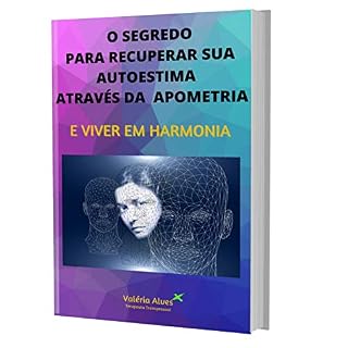 Livro O SEGREDO PARA RECUPERAR SUA AUTOESTIMA ATRAVÉS DA APOMETRIA: E VIVER MELHOR
