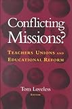 Conflicting Missions : Teachers Unions and Educational Reform, , 0815753047