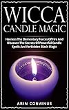 Wicca Candle Magic: Harness The Elementary Forces Of Fire And Discover The Secrets Of Powerful Candle Spells And Forbidden Black Magic by Arin Corvinus
