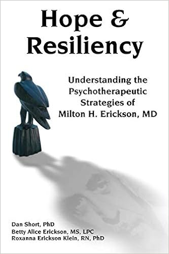 Hope & Resiliency: Understanding the Psychotherapeutic Strategies of Milton H. Erickson Hope & Resiliency: Understanding the Psychotherapeutic Strategies of Milton H. Erickson