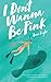 I Don't Wanna Be Pink: How a single, 39-year-old woman refused to let breast cancer and its fervent by 